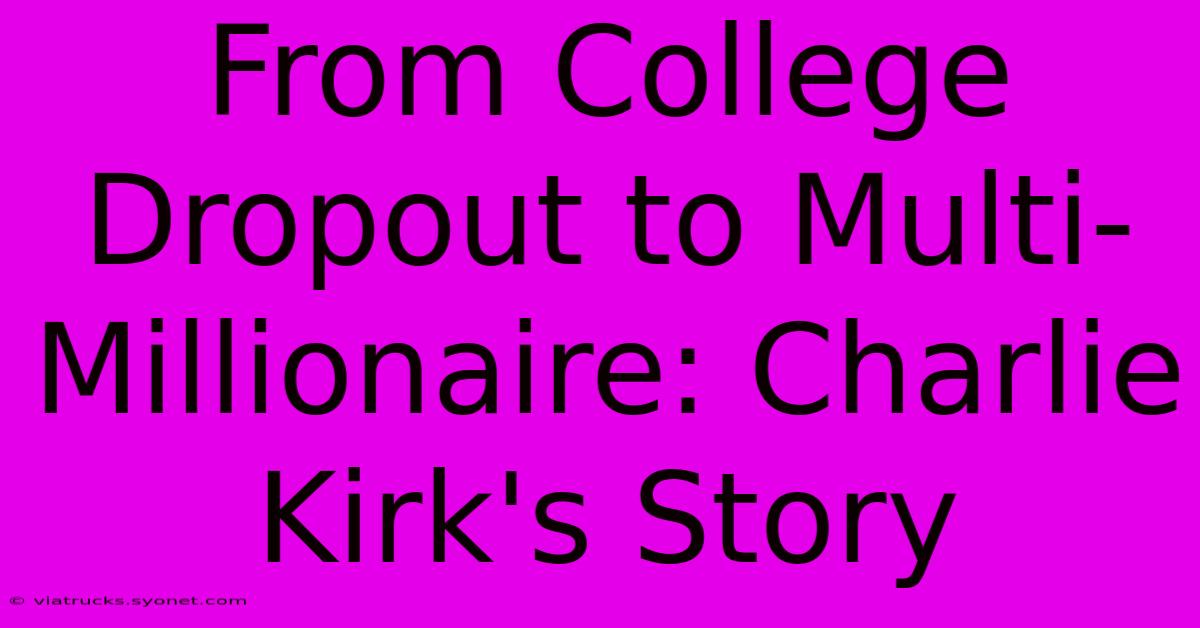 From College Dropout To Multi-Millionaire: Charlie Kirk's Story