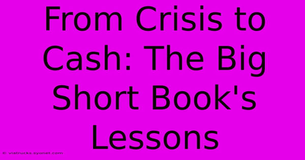 From Crisis To Cash: The Big Short Book's Lessons