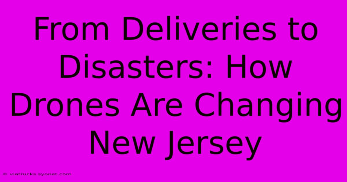 From Deliveries To Disasters: How Drones Are Changing New Jersey