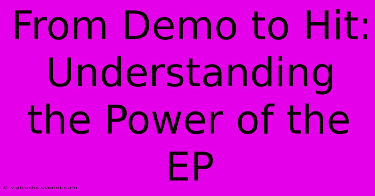 From Demo To Hit: Understanding The Power Of The EP