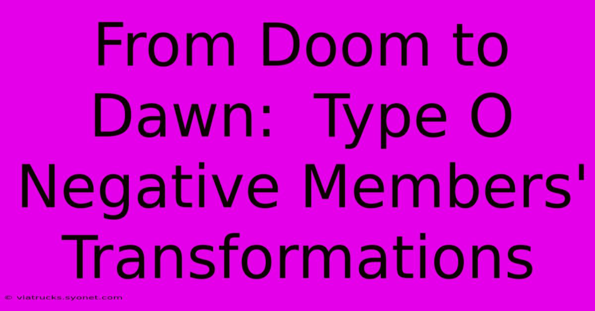 From Doom To Dawn:  Type O Negative Members' Transformations