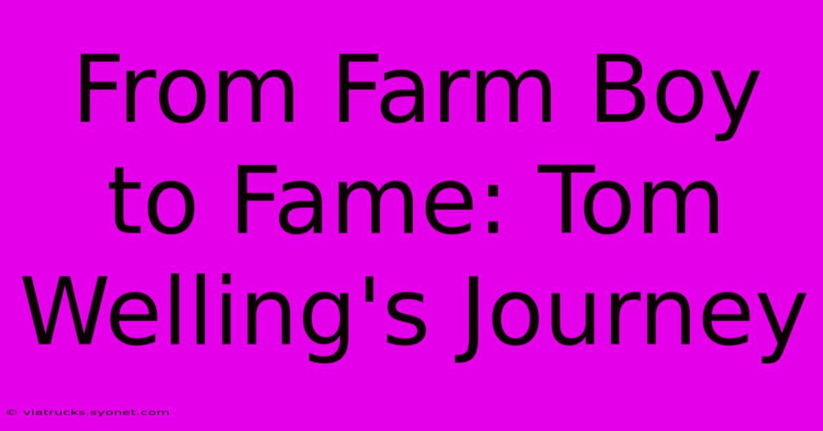 From Farm Boy To Fame: Tom Welling's Journey