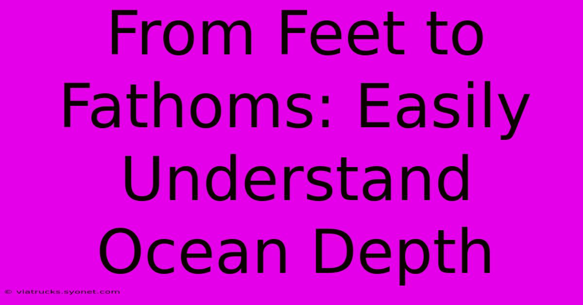 From Feet To Fathoms: Easily Understand Ocean Depth