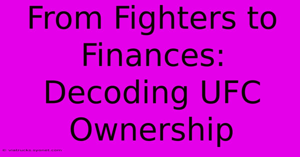 From Fighters To Finances: Decoding UFC Ownership