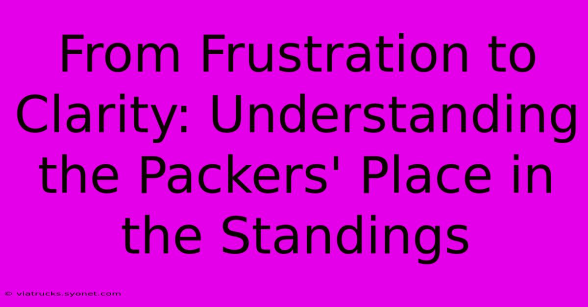 From Frustration To Clarity: Understanding The Packers' Place In The Standings