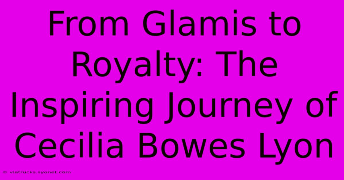 From Glamis To Royalty: The Inspiring Journey Of Cecilia Bowes Lyon