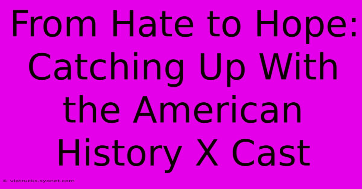 From Hate To Hope:  Catching Up With The American History X Cast