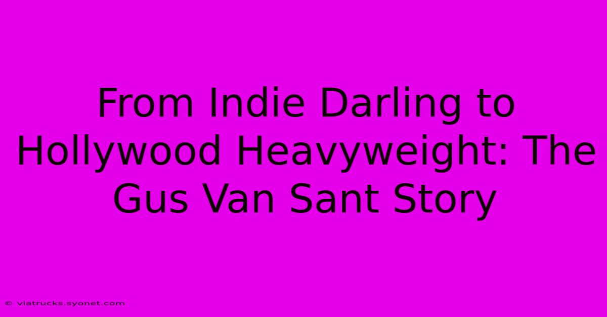 From Indie Darling To Hollywood Heavyweight: The Gus Van Sant Story