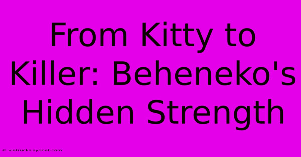 From Kitty To Killer: Beheneko's Hidden Strength