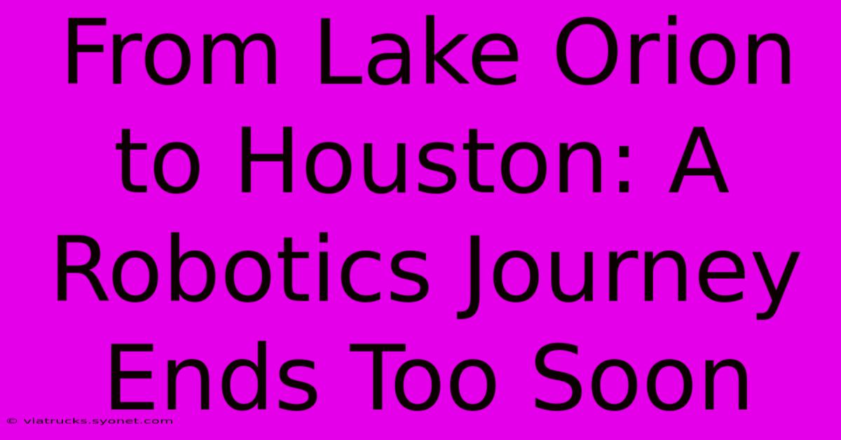 From Lake Orion To Houston: A Robotics Journey Ends Too Soon