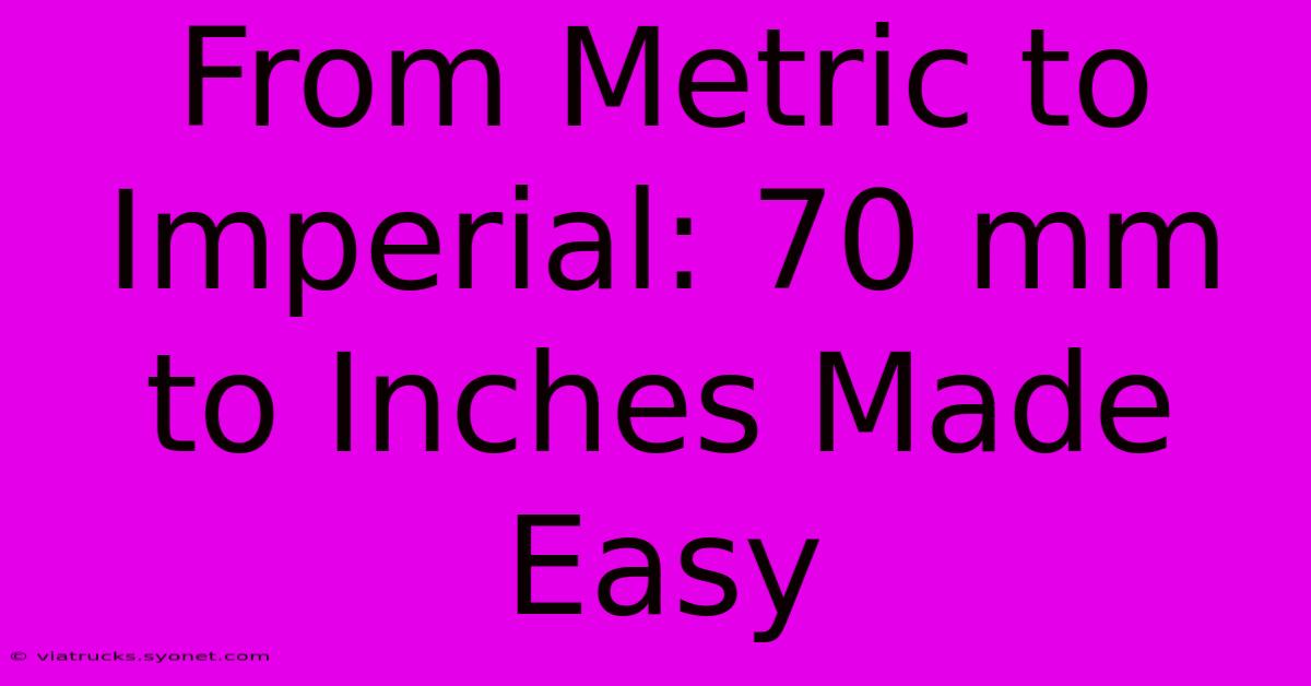 From Metric To Imperial: 70 Mm To Inches Made Easy