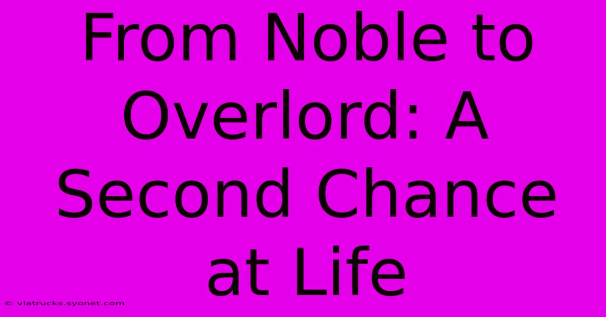 From Noble To Overlord: A Second Chance At Life