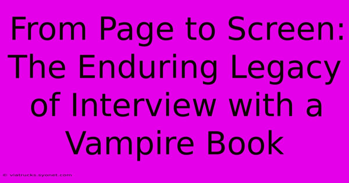 From Page To Screen: The Enduring Legacy Of Interview With A Vampire Book