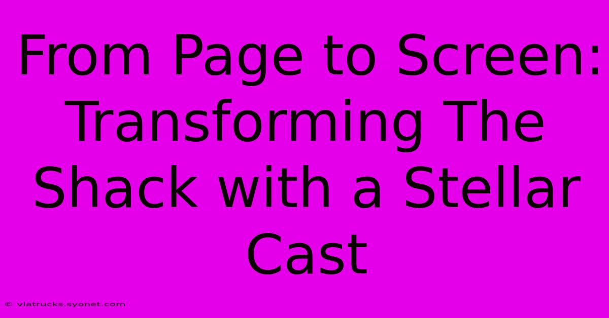 From Page To Screen: Transforming The Shack With A Stellar Cast