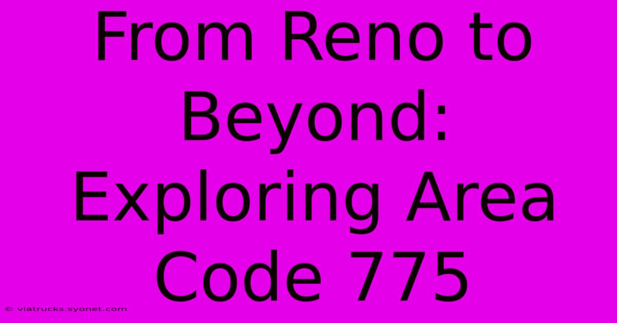 From Reno To Beyond: Exploring Area Code 775