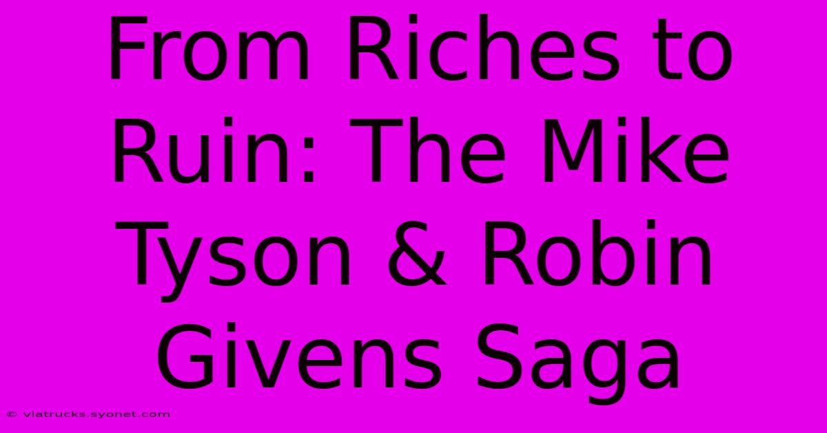 From Riches To Ruin: The Mike Tyson & Robin Givens Saga