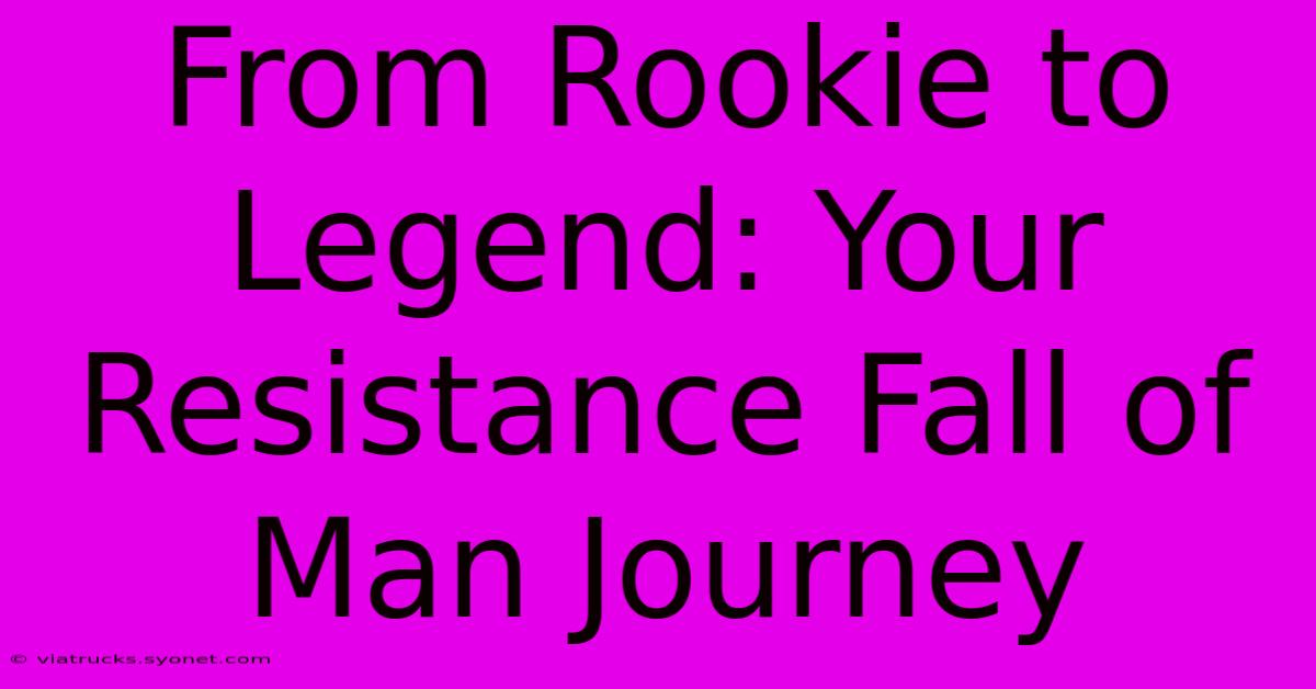 From Rookie To Legend: Your Resistance Fall Of Man Journey