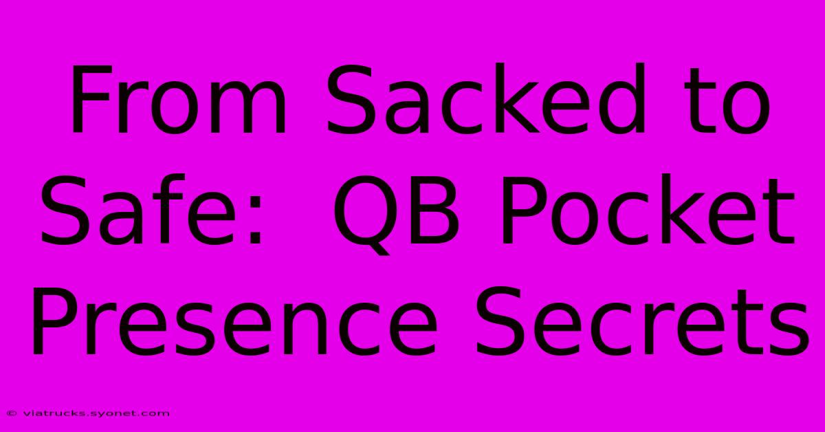 From Sacked To Safe:  QB Pocket Presence Secrets