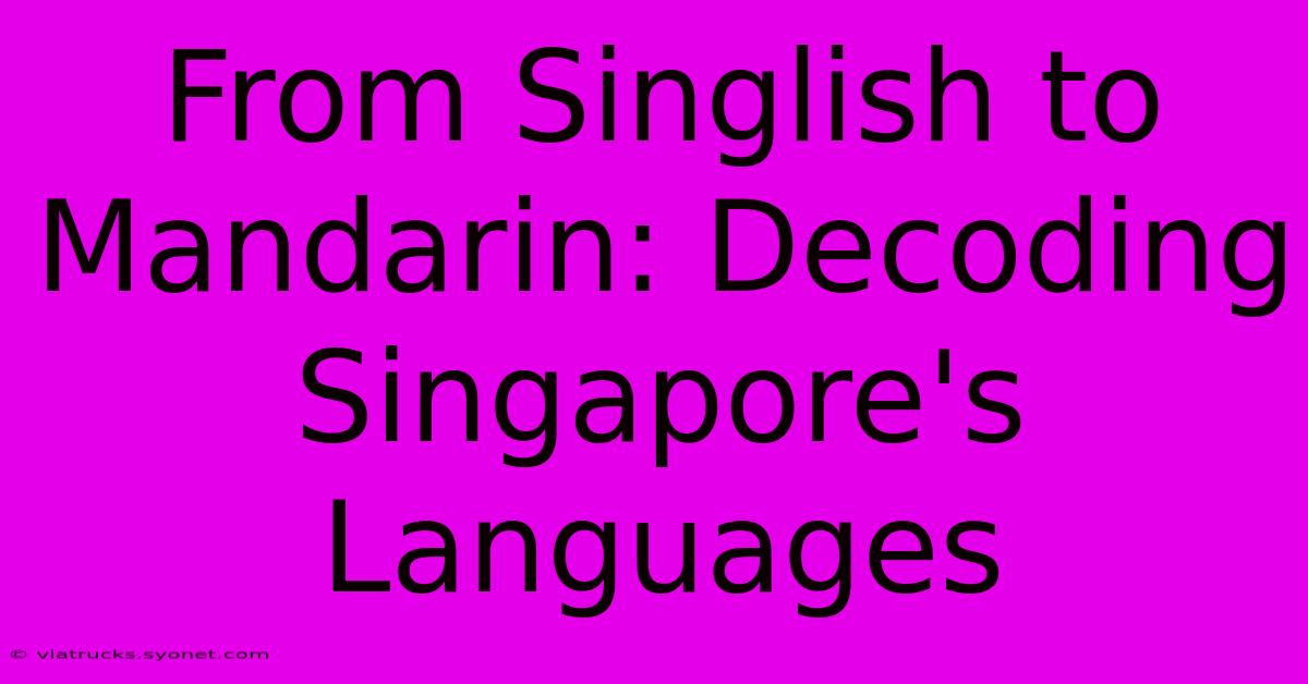 From Singlish To Mandarin: Decoding Singapore's Languages