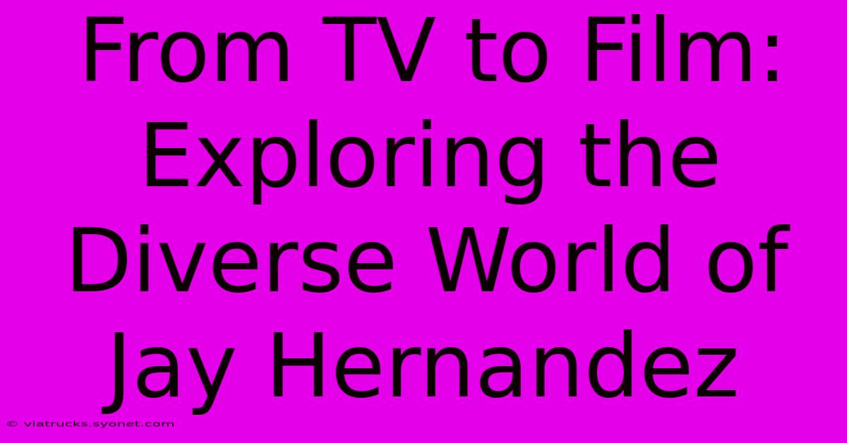 From TV To Film: Exploring The Diverse World Of Jay Hernandez