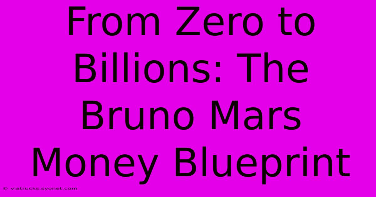 From Zero To Billions: The Bruno Mars Money Blueprint