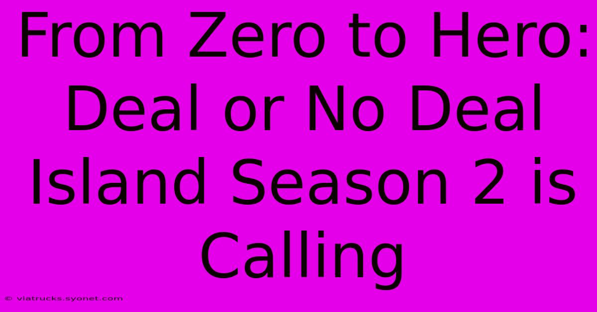 From Zero To Hero: Deal Or No Deal Island Season 2 Is Calling