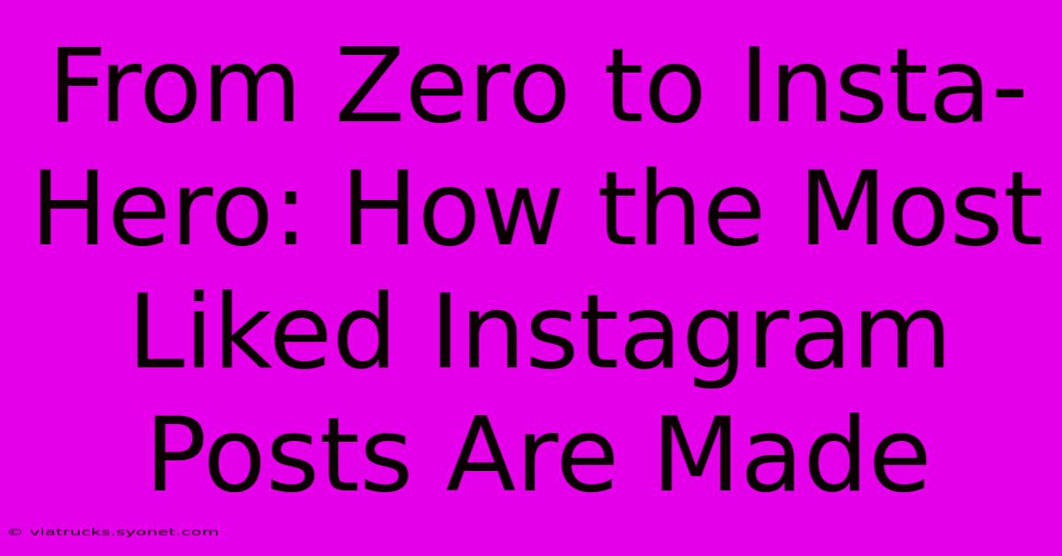 From Zero To Insta-Hero: How The Most Liked Instagram Posts Are Made