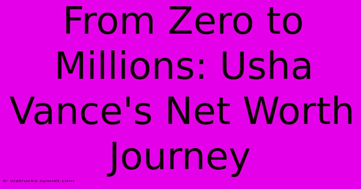 From Zero To Millions: Usha Vance's Net Worth Journey