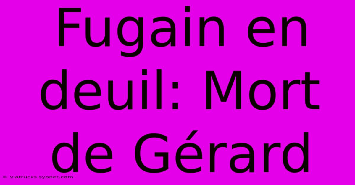 Fugain En Deuil: Mort De Gérard