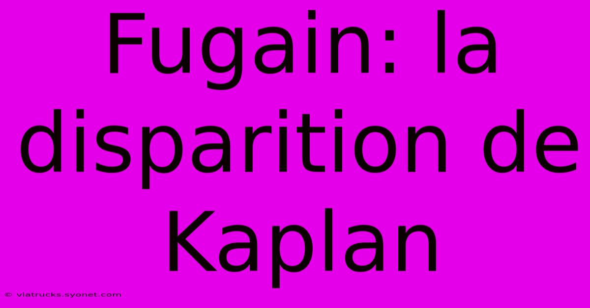 Fugain: La Disparition De Kaplan