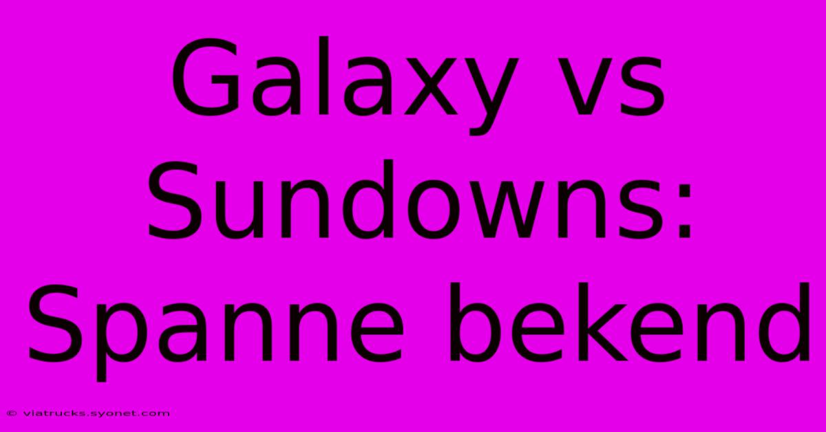 Galaxy Vs Sundowns: Spanne Bekend