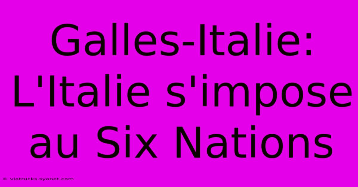 Galles-Italie: L'Italie S'impose Au Six Nations