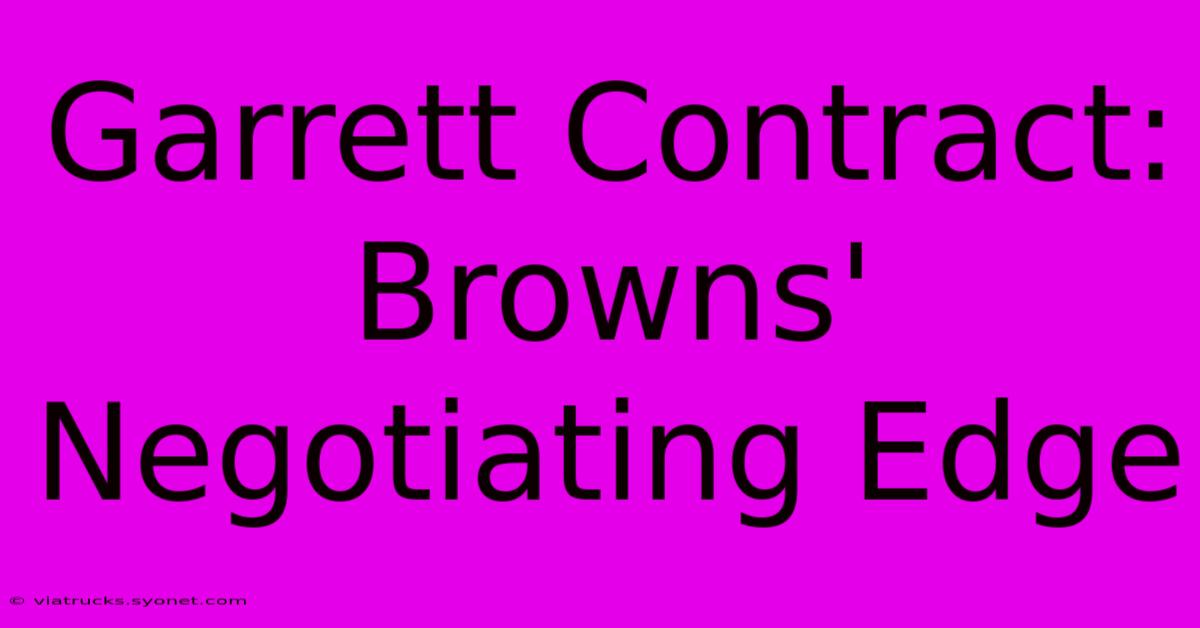 Garrett Contract: Browns' Negotiating Edge