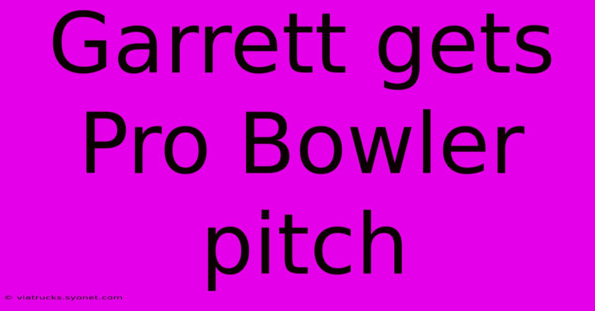 Garrett Gets Pro Bowler Pitch