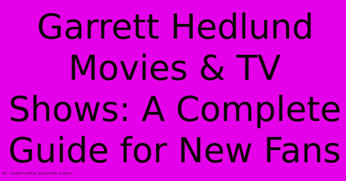 Garrett Hedlund Movies & TV Shows: A Complete Guide For New Fans