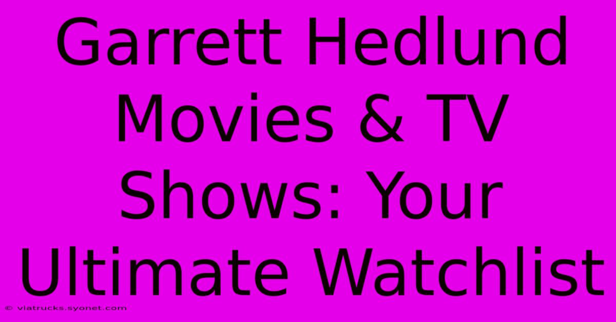 Garrett Hedlund Movies & TV Shows: Your Ultimate Watchlist