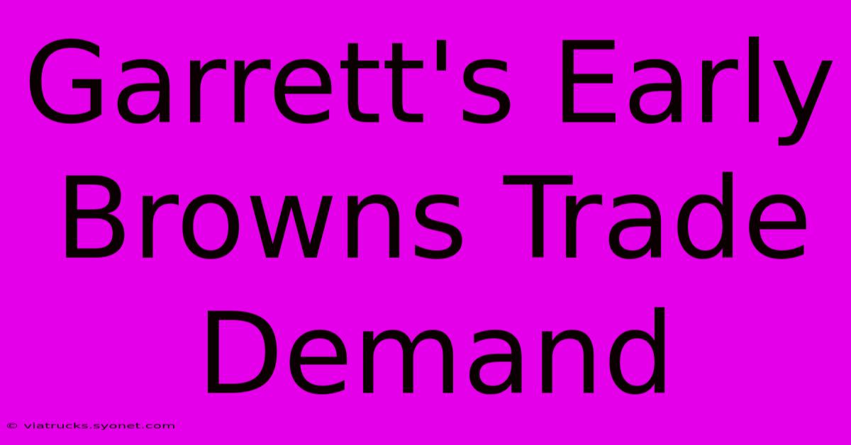 Garrett's Early Browns Trade Demand