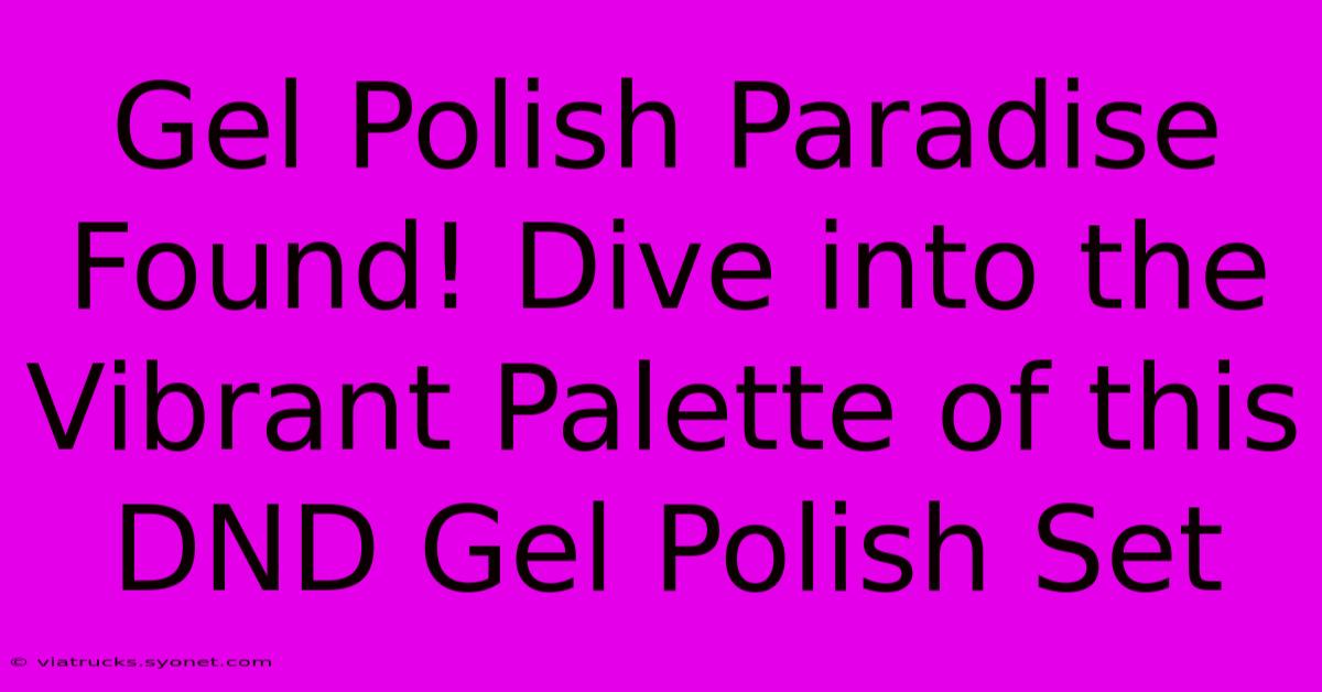 Gel Polish Paradise Found! Dive Into The Vibrant Palette Of This DND Gel Polish Set