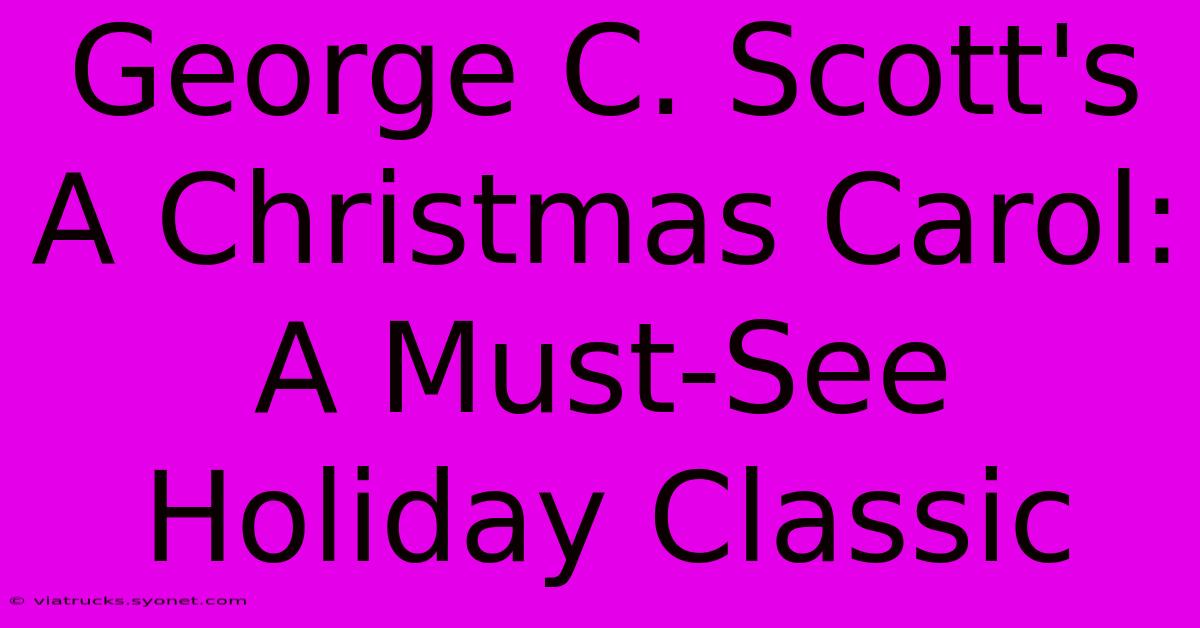 George C. Scott's A Christmas Carol: A Must-See Holiday Classic