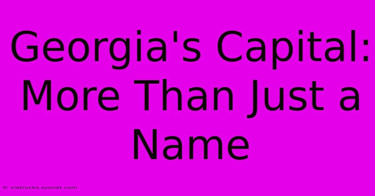 Georgia's Capital: More Than Just A Name