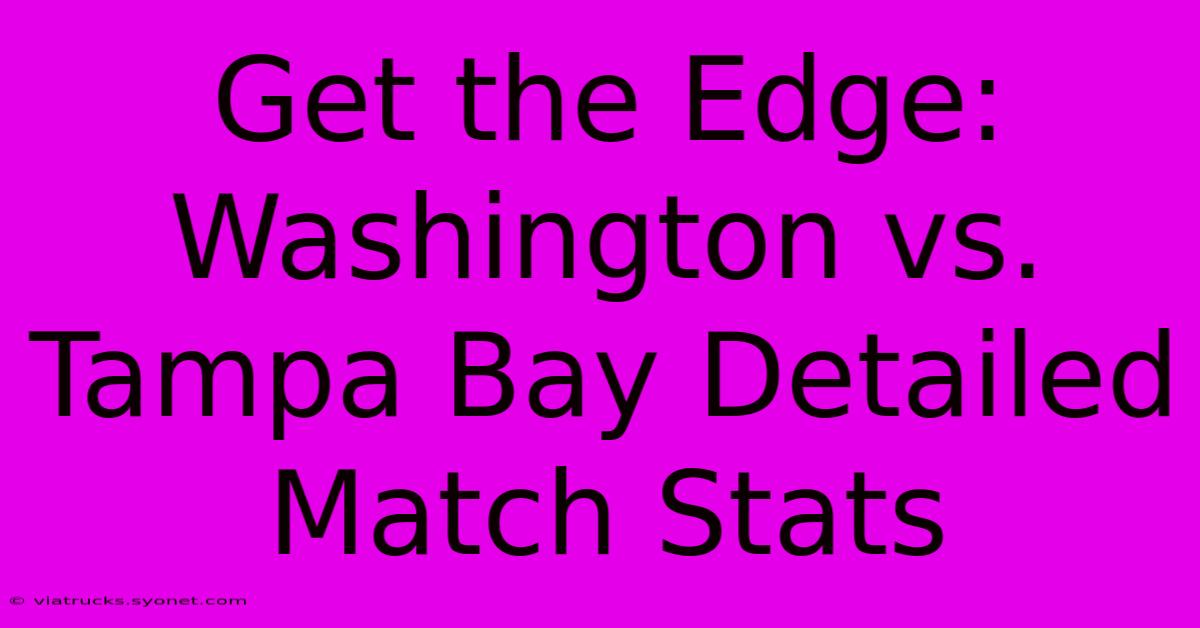 Get The Edge: Washington Vs. Tampa Bay Detailed Match Stats