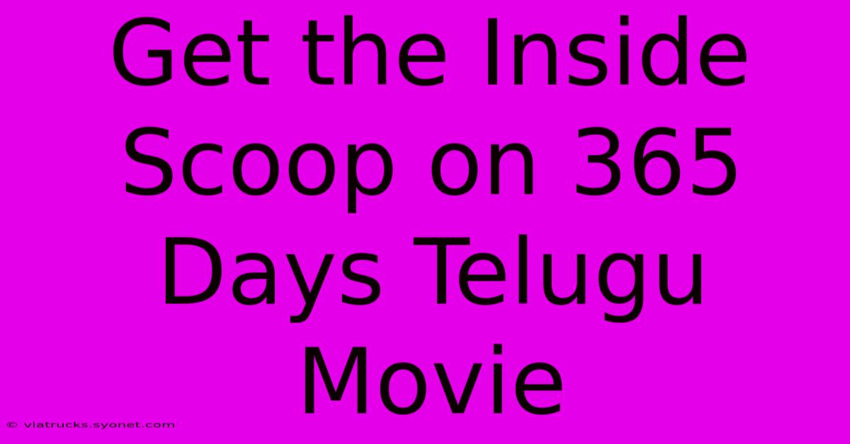 Get The Inside Scoop On 365 Days Telugu Movie