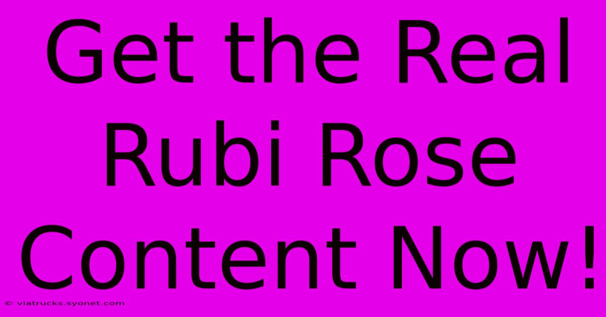 Get The Real Rubi Rose Content Now!