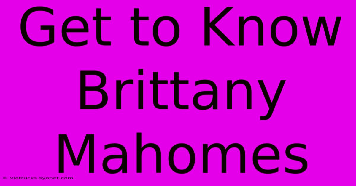 Get To Know Brittany Mahomes