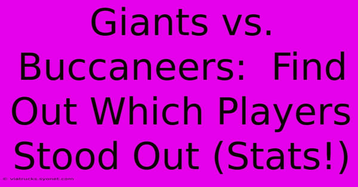 Giants Vs. Buccaneers:  Find Out Which Players Stood Out (Stats!)