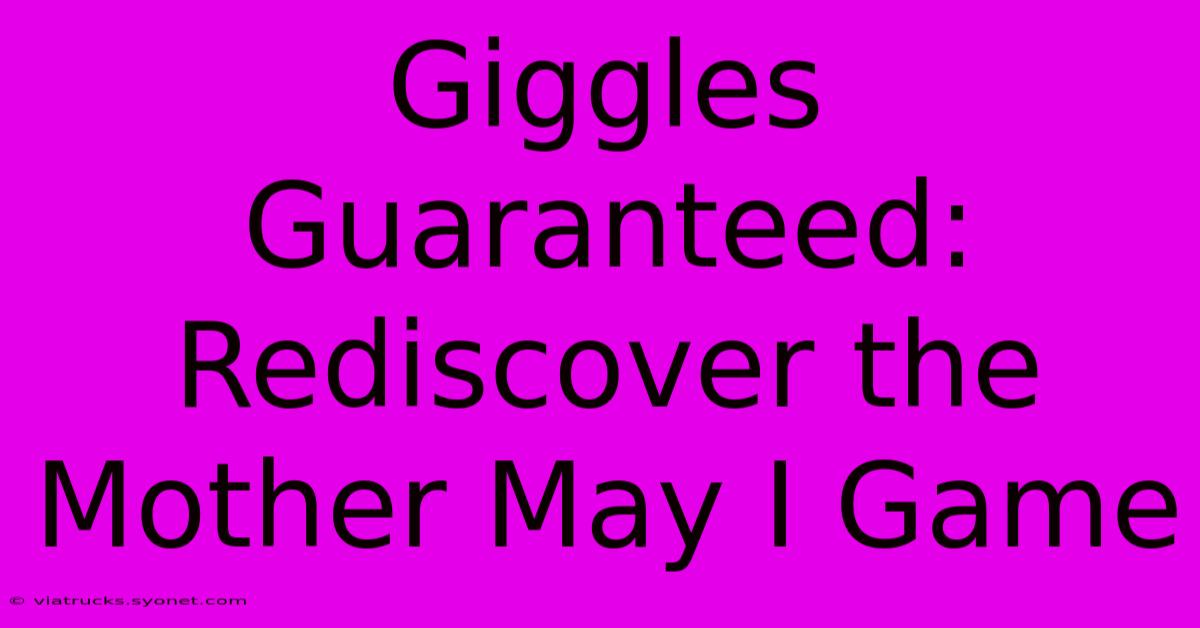 Giggles Guaranteed: Rediscover The Mother May I Game