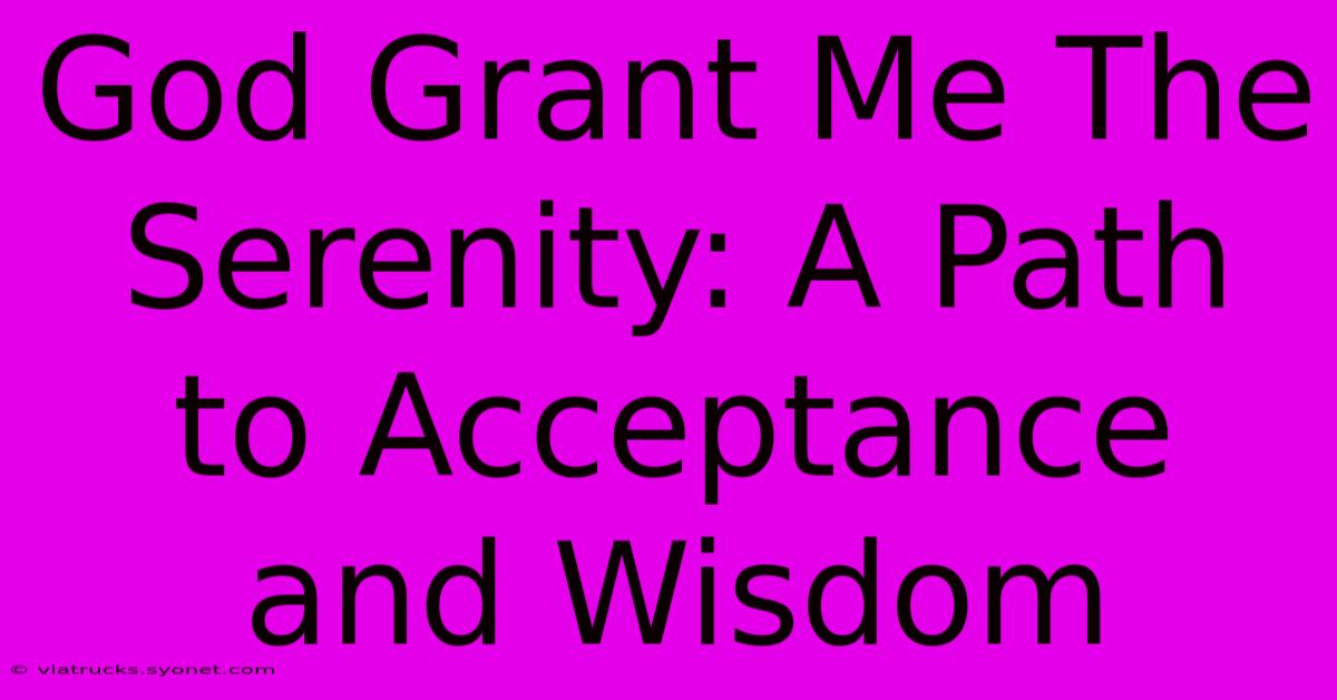 God Grant Me The Serenity: A Path To Acceptance And Wisdom