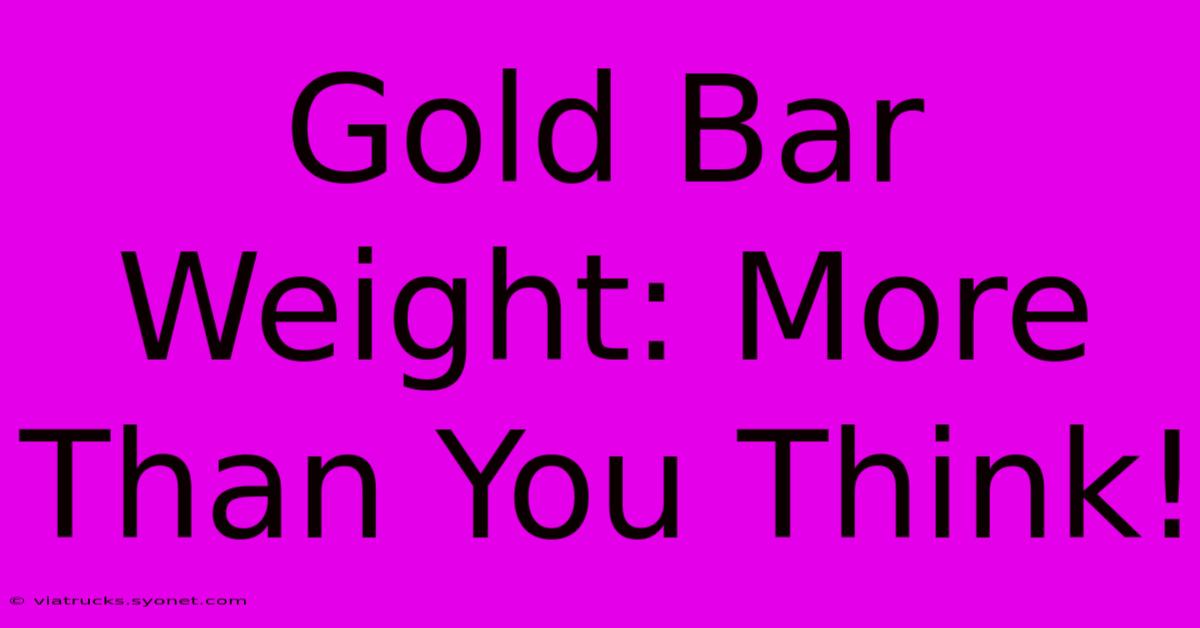 Gold Bar Weight: More Than You Think!