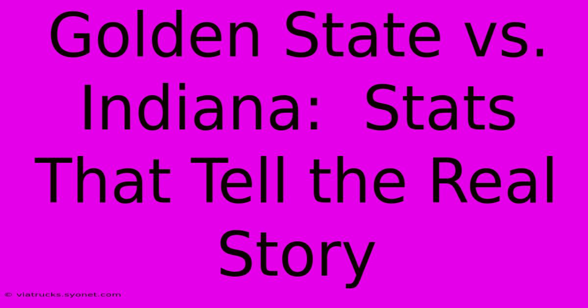 Golden State Vs. Indiana:  Stats That Tell The Real Story