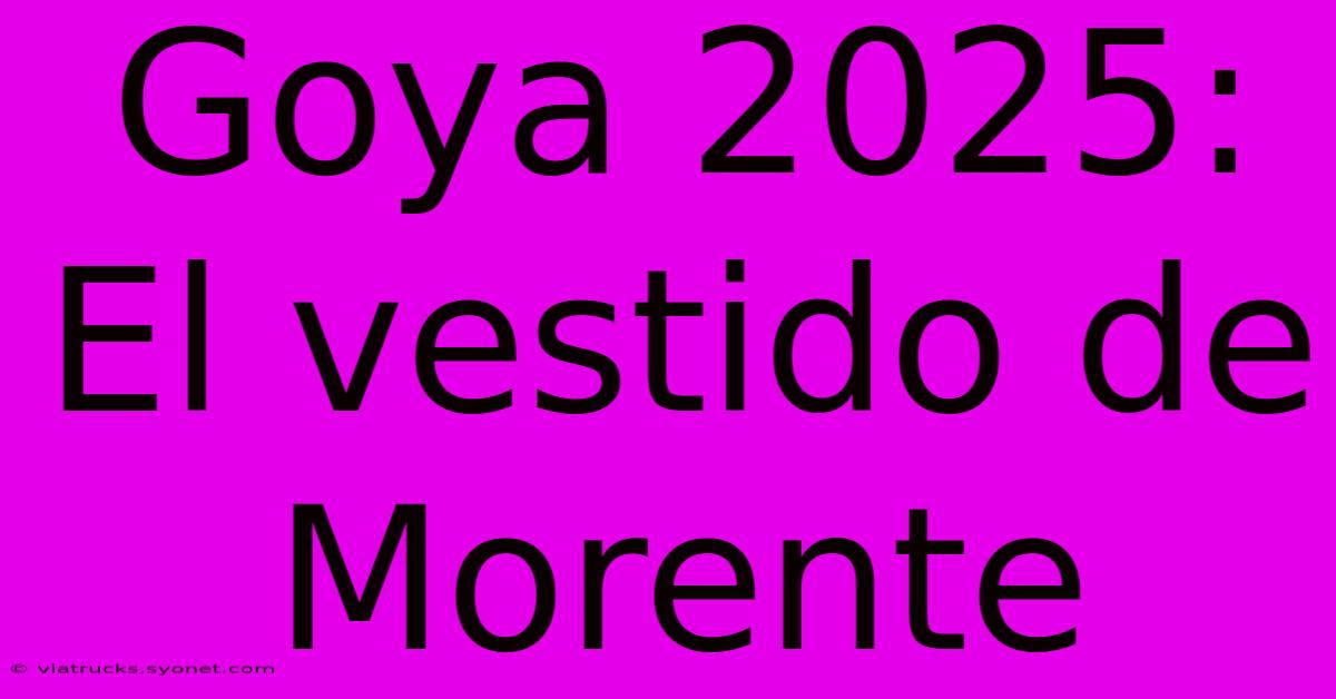 Goya 2025: El Vestido De Morente